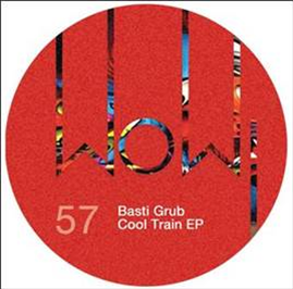 BASTI GRUB - COOL TRAIN EP - WOW ! RECORDINGS