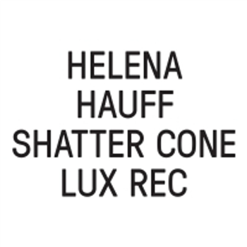 HELENA HAUFF - SHATTER CONE - Lux Rec