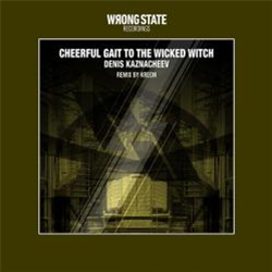 Denis Kaznacheev - Cheerful Gait To The Wicked Witch - Wrong State Recordings