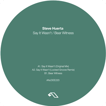 STEVE HUERTA - SAY IT WASNT / BEAR WITNESS - ANJUNADEEP