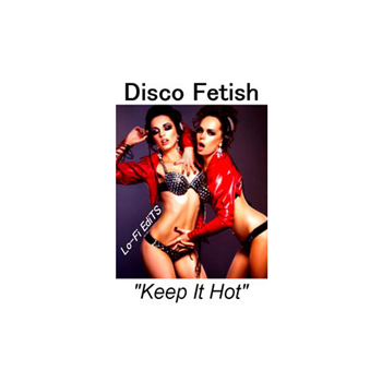 Disco Fetish - KEEP IT HOT 7 - LO-FIEDITS