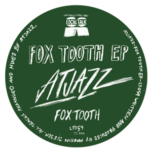 ATJAZZ - FOX TOOTH EP - LOCAL TALK