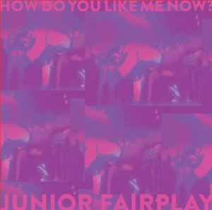 JUNIOR FAIRPLAY  - How Do You Like Me Now? - Emotional Especial