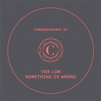 Vox Low - Something Is Wrong - Correspondant Vox Low - Something Is Wrong - Correspondant