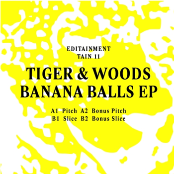 Tiger & Woods - Banana Balls EP - Editainment Tiger & Woods - Banana Balls EP - Editainment