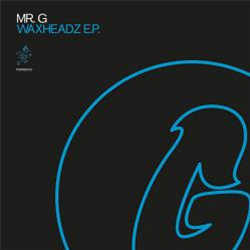 Mr. G - Waxheadz EP - Phoenix G