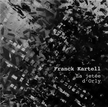 Franck Kartell - La Jetee dOrly - Bass Agenda Recordings Franck Kartell - La Jetee dOrly - Bass Agenda Recordings