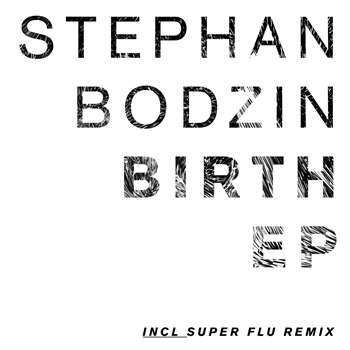 STEPHAN BODZIN - BIRTH EP (SUPER FLU REMIX) - HERZBLUT