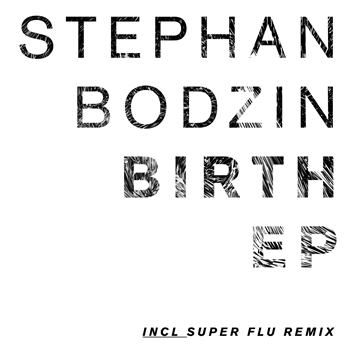 STEPHAN BODZIN - BIRTH EP (SUPER FLU REMIX) - HERZBLUT STEPHAN BODZIN - BIRTH EP (SUPER FLU REMIX) - HERZBLUT