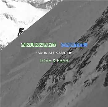 Amir Alexander - Love & Fear! - Anunnaki Cartel