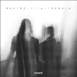 MAXIME & REMAIN - LOST IT EP - Meant Records