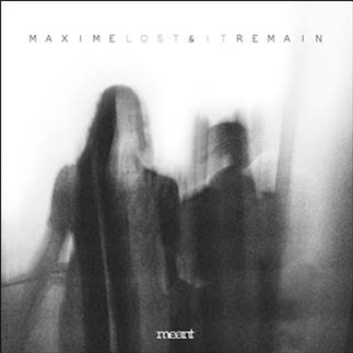 MAXIME & REMAIN - LOST IT EP - Meant Records MAXIME & REMAIN - LOST IT EP - Meant Records