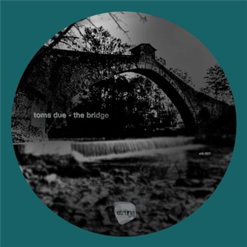 Toms Due - The Bridge (Incl Luca Agnelli & Dast Remixes) - Etruria Beat Toms Due - The Bridge (Incl Luca Agnelli & Dast Remixes) - Etruria Beat