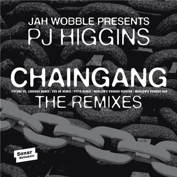 Jah Wobble & PJ Higgins - Chaingang (Remixes) - Sonar Kollektiv