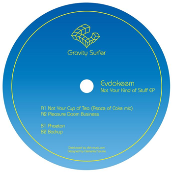 Evdokeem - Not Your Kind Of Stuff EP - Gravity Surfer Evdokeem - Not Your Kind Of Stuff EP - Gravity Surfer