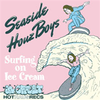 Seaside Houz Boyz - Surfing On Ice Cream - Hot Haus Recs