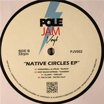 PIONEERBALL / LIPELIS / DEEP SOUND EXPRESS / KLAR & PF / VOLTA CAB - Native Circles EP - POLE JAM VINYL PIONEERBALL / LIPELIS / DEEP SOUND EXPRESS / KLAR & PF / VOLTA CAB - Native Circles EP - POLE JAM VINYL