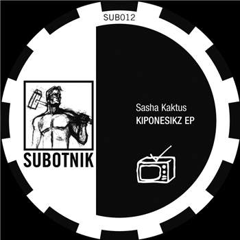 Sasha Kaktus - KIPONESIKZ EP - Subotnik Sasha Kaktus - KIPONESIKZ EP - Subotnik