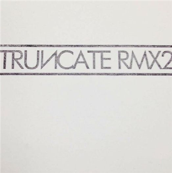 TRUNCATE - Remixed Part 2 - TRUNCATE