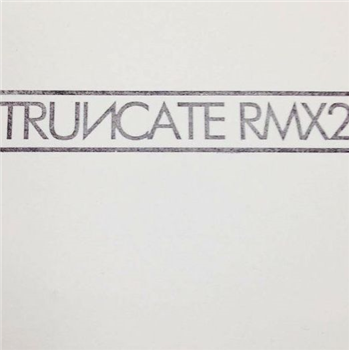 TRUNCATE - Remixed Part 2 - TRUNCATE TRUNCATE - Remixed Part 2 - TRUNCATE