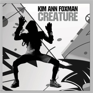 KIM ANN FOXMAN - CREATURE (INCL. SIMONCINO & A/JUST/TED REMIXES) - Firehouse