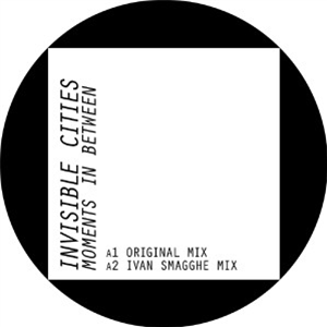 INVISIBLE CITIES - MOMENTS IN BETWEEN (INCL. IVAN SMAGGHE REMIX) - DOUBLE DROP