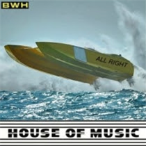 B.W.H - All Right - House Of Music