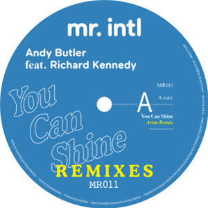 ANDY BUTLER FEAT. RICHARD KENNEDY - YOU CAN SHINE (ARTTU, DAN BEAUMONT & LUKE SOLOMON REMIXES) - MR. INTL