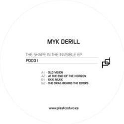 Myk Derill - The Shape In The Invisible EP - Plastico Duro Myk Derill - The Shape In The Invisible EP - Plastico Duro