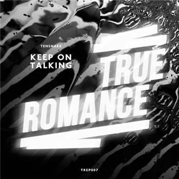 Tensnake - Keep On Talking, The Talk - TRUE ROMANCE