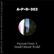Aroma Pitch - Present From A Small Distant World - Aroma Pitch Recordings