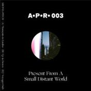 Aroma Pitch - Present From A Small Distant World - Aroma Pitch Recordings Aroma Pitch - Present From A Small Distant World - Aroma Pitch Recordings