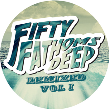 Fifty Fathoms Deep: Remixed Vol. 1 - Va - FIFTY FATHOMS DEEP