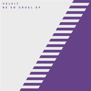 VELVIT - BE SO CRUEL EP - 17 STEPS