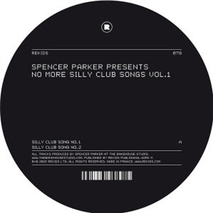 SPENCER PARKER - NO MORE SILLY CLUB SONGS VOL. 1 - Rekids