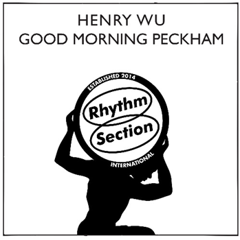 Henry Wu - Good Morning Peckham - Rhythm Section International