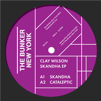 CLAY WILSON - SKANDHA EP - THE BUNKER NEW YORK