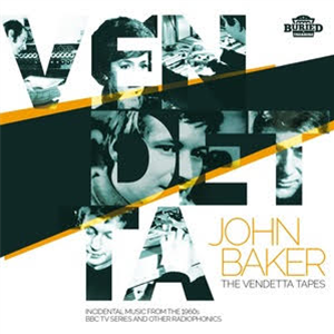 John Baker & The BBC Radiophonic Workshop - The Vendetta Tapes - BURIED TREASURE John Baker & The BBC Radiophonic Workshop - The Vendetta Tapes - BURIED TREASURE