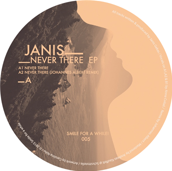JANIS - NEVER THERE EP - SMILE FOR A WHILE JANIS - NEVER THERE EP - SMILE FOR A WHILE