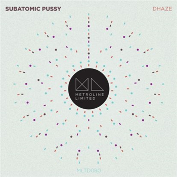 Dhaze - Subatomic Pussy / Medu Remix - Metroline Limited