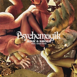 PSYCHEMAGIK FEAT. NAVID IZADI - MINK & SHOES - PSYCHEMAGIK