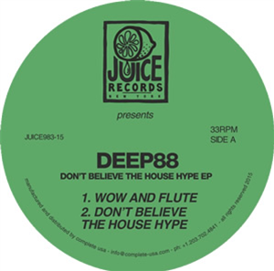 Deep88 - Dont Believe the House Hype EP - Juice Records Deep88 - Dont Believe the House Hype EP - Juice Records
