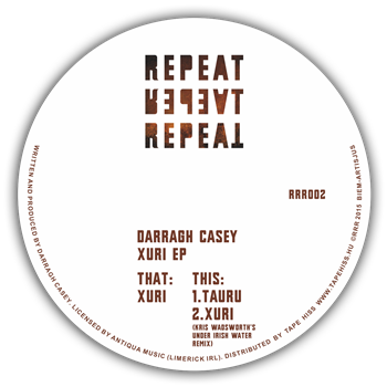DARRAGH CASEY - XURI EP (INCL. KRIS WADSWORTH REMIX) - Repeat Repeat Repeat