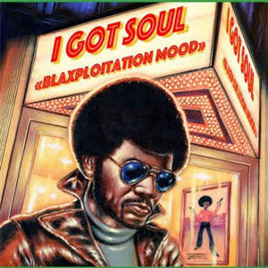 I Got Soul – Blaxploitation Mood - Va - Playoff Records I Got Soul – Blaxploitation Mood - Va - Playoff Records