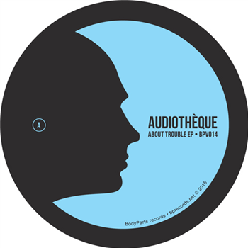 Audiotheque - About Trouble EP - BODY PARTS Audiotheque - About Trouble EP - BODY PARTS