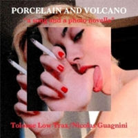 TOLOUSE LOW TRAX / NICOLAS GUAGNINI - A SONG AND A PHOTO NOVELLA - PORCELAIN AND VOLCANO