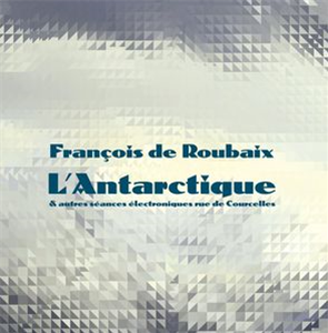 Francois de Roubaix - LAntarctique / Autres seances electroniques rue de Courcelles (2 X LP) *Repress - Weme Records
