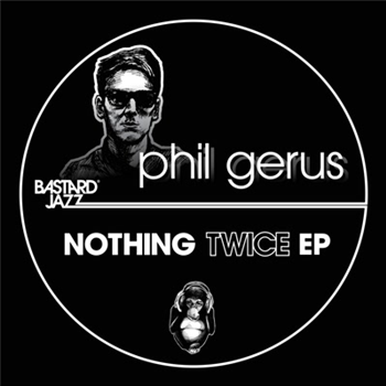 Phil Gerus - Nothing Twice EP - Bastard Jazz Recordings