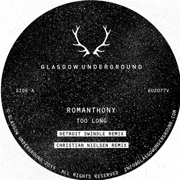 ROMANTHONY - TOO LONG ( INCL DETROIT SWINDLE REMIX) - Glasgow Underground