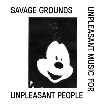 SAVAGE GROUNDS - UNPLEASANT MUSIC FOR UNPLEASANT PEOPLE - Lux Rec